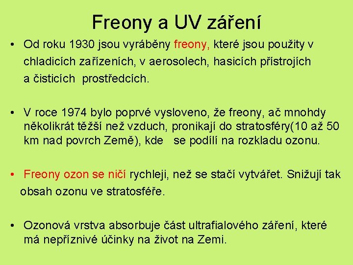 Freony a UV záření • Od roku 1930 jsou vyráběny freony, které jsou použity