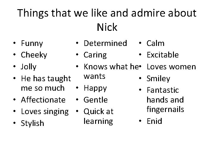 Things that we like and admire about Nick Funny Cheeky Jolly He has taught