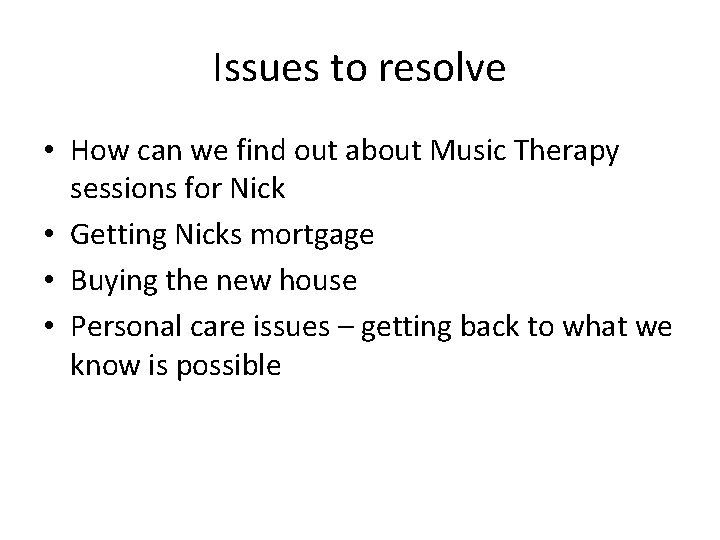 Issues to resolve • How can we find out about Music Therapy sessions for