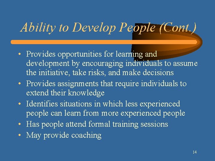 Ability to Develop People (Cont. ) • Provides opportunities for learning and development by