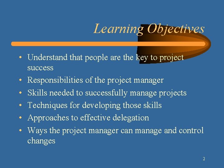 Learning Objectives • Understand that people are the key to project success • Responsibilities