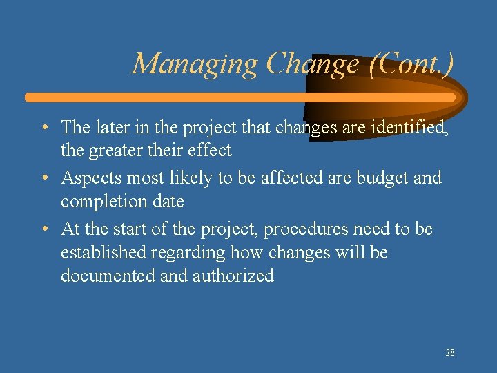 Managing Change (Cont. ) • The later in the project that changes are identified,