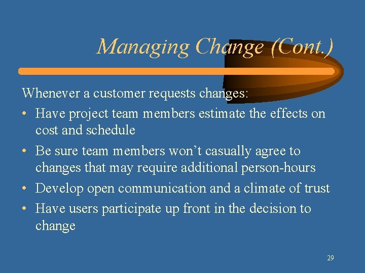 Managing Change (Cont. ) Whenever a customer requests changes: • Have project team members