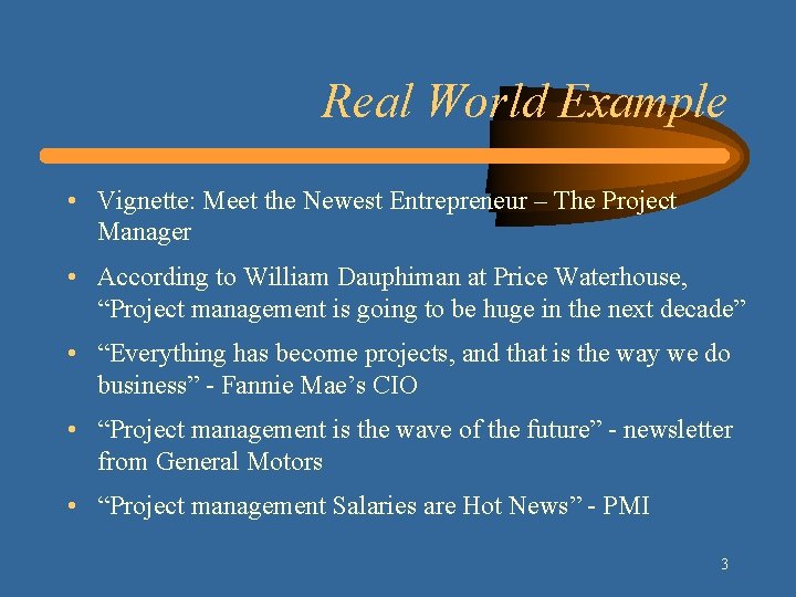 Real World Example • Vignette: Meet the Newest Entrepreneur – The Project Manager •