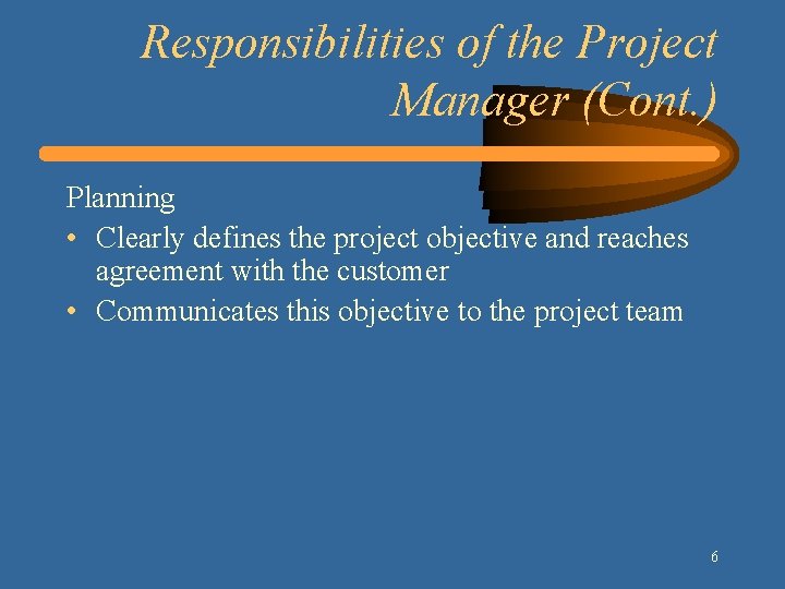 Responsibilities of the Project Manager (Cont. ) Planning • Clearly defines the project objective