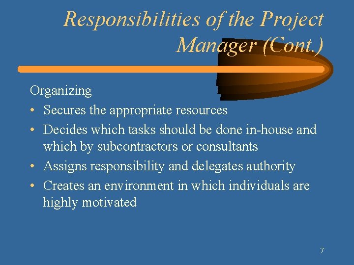 Responsibilities of the Project Manager (Cont. ) Organizing • Secures the appropriate resources •