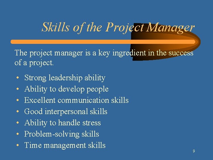 Skills of the Project Manager The project manager is a key ingredient in the