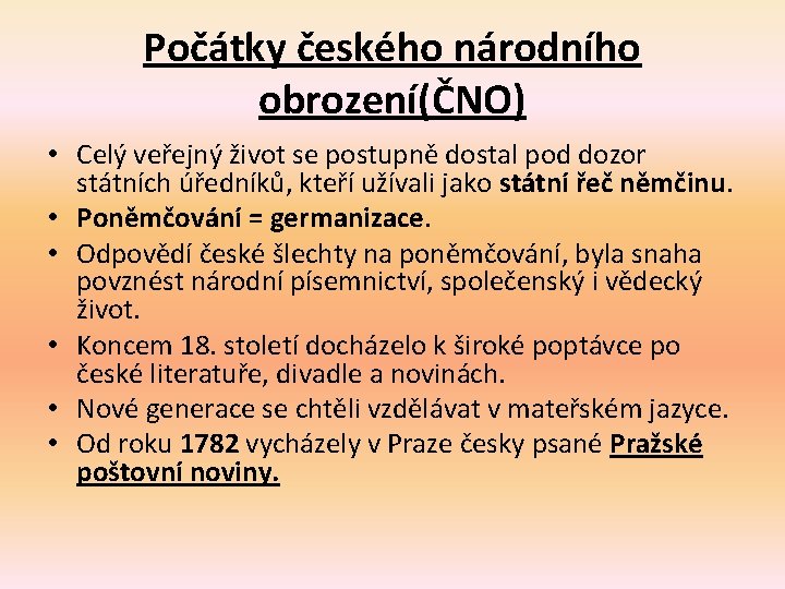 Počátky českého národního obrození(ČNO) • Celý veřejný život se postupně dostal pod dozor státních