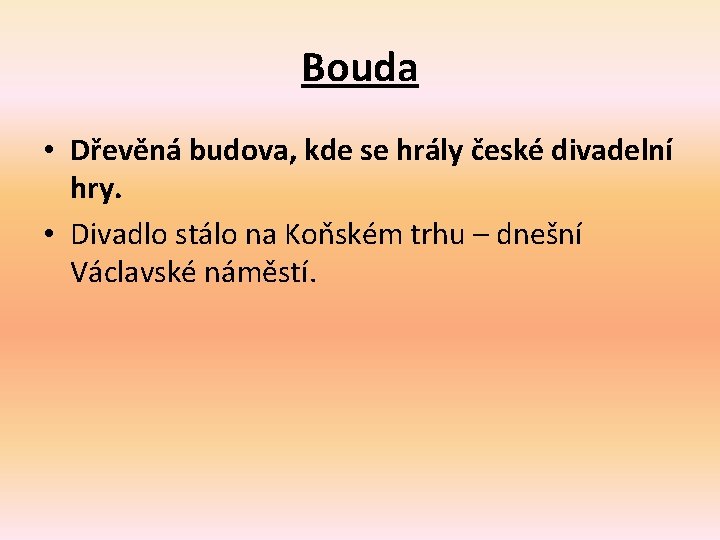 Bouda • Dřevěná budova, kde se hrály české divadelní hry. • Divadlo stálo na