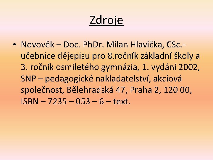 Zdroje • Novověk – Doc. Ph. Dr. Milan Hlavička, CSc. učebnice dějepisu pro 8.