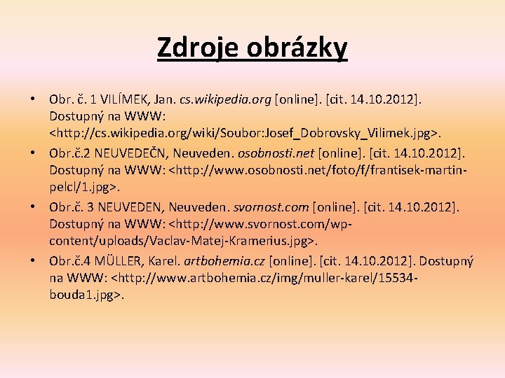 Zdroje obrázky • Obr. č. 1 VILÍMEK, Jan. cs. wikipedia. org [online]. [cit. 14.