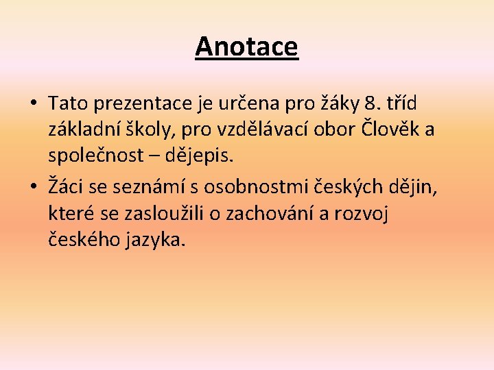 Anotace • Tato prezentace je určena pro žáky 8. tříd základní školy, pro vzdělávací