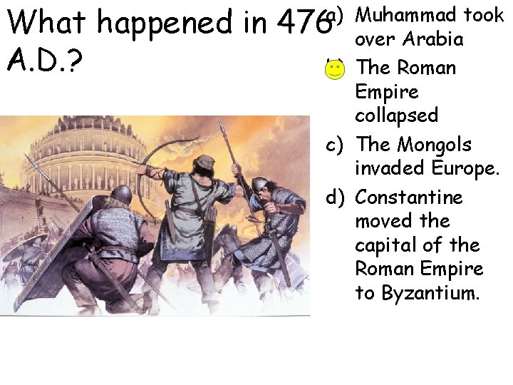 What happened in A. D. ? a) Muhammad took 476 over Arabia b) The