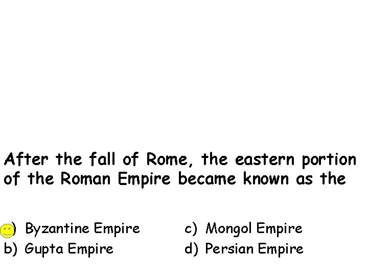 After the fall of Rome, the eastern portion of the Roman Empire became known