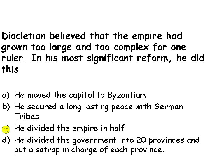 Diocletian believed that the empire had grown too large and too complex for one