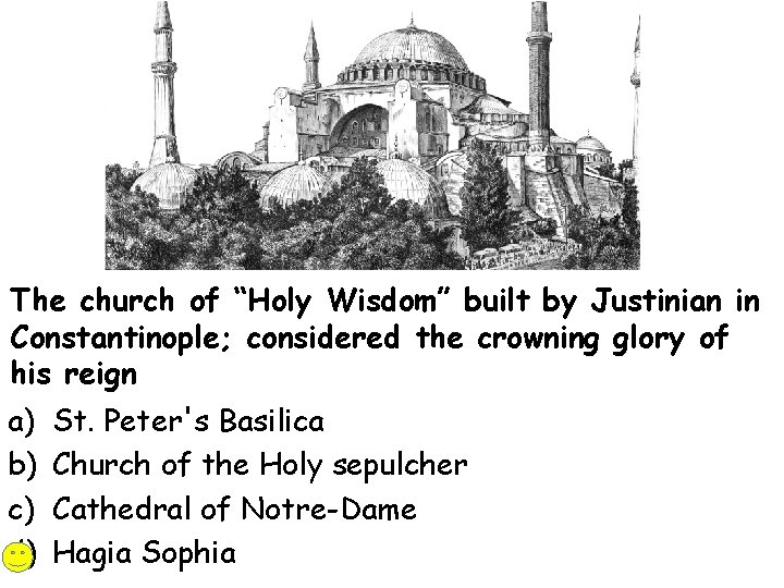 The church of “Holy Wisdom” built by Justinian in Constantinople; considered the crowning glory