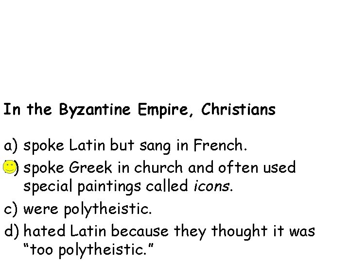 In the Byzantine Empire, Christians a) spoke Latin but sang in French. b) spoke