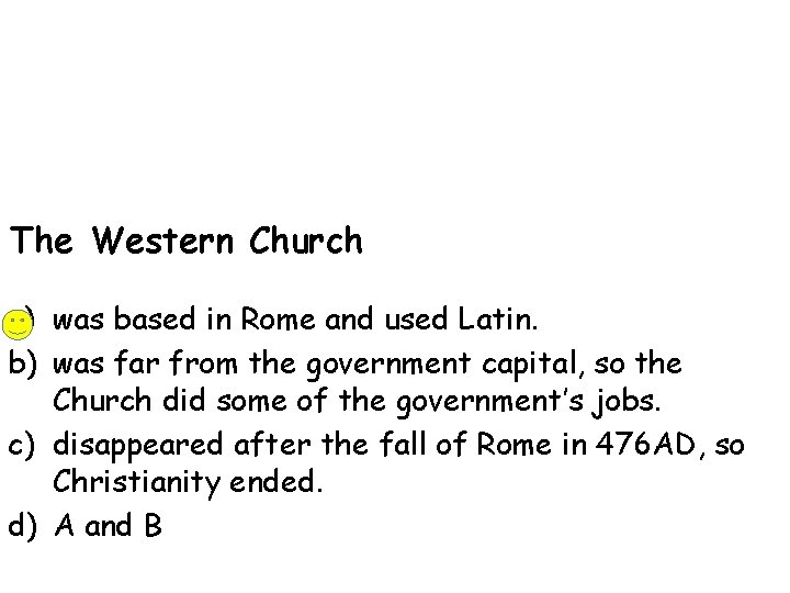 The Western Church a) was based in Rome and used Latin. b) was far