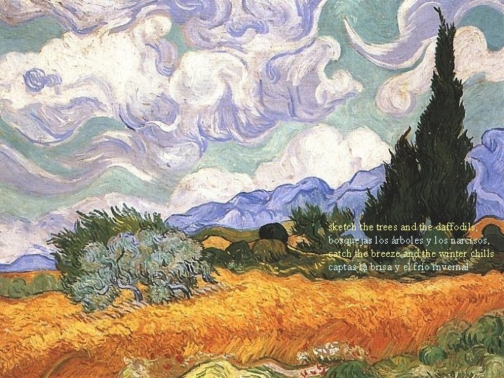 sketch the trees and the daffodils, bosquejas los árboles y los narcisos, catch the