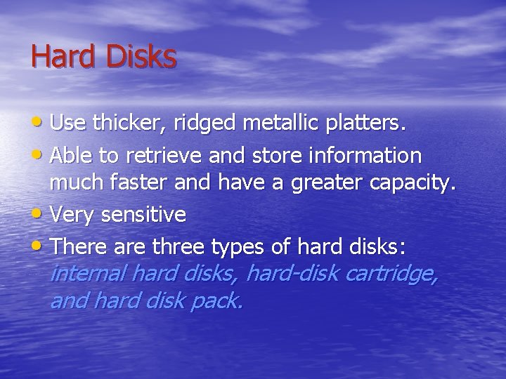 Hard Disks • Use thicker, ridged metallic platters. • Able to retrieve and store