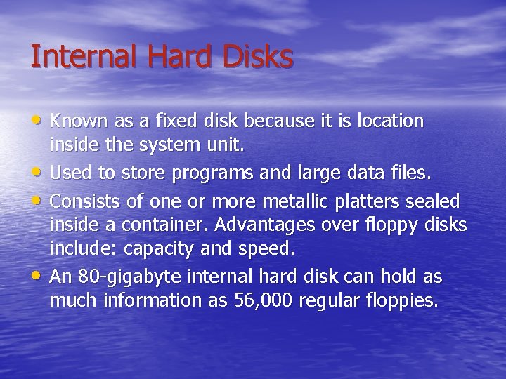 Internal Hard Disks • Known as a fixed disk because it is location •