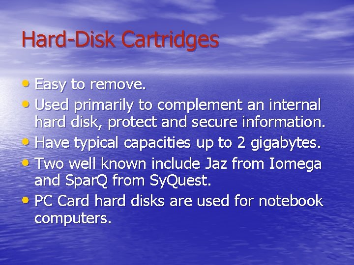 Hard-Disk Cartridges • Easy to remove. • Used primarily to complement an internal hard