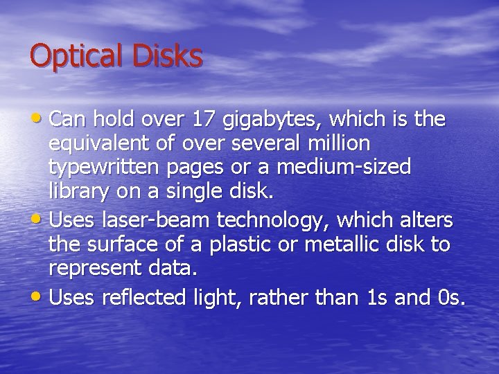 Optical Disks • Can hold over 17 gigabytes, which is the equivalent of over