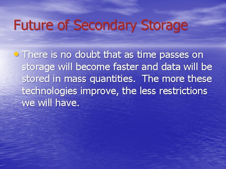 Future of Secondary Storage • There is no doubt that as time passes on