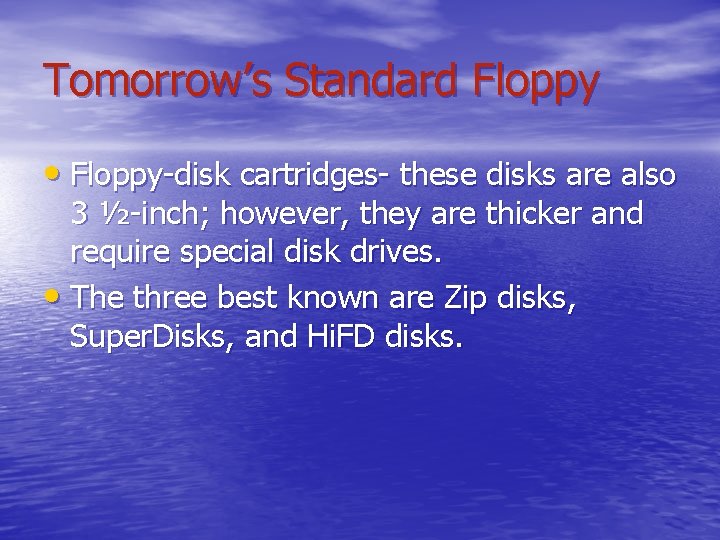 Tomorrow’s Standard Floppy • Floppy-disk cartridges- these disks are also 3 ½-inch; however, they