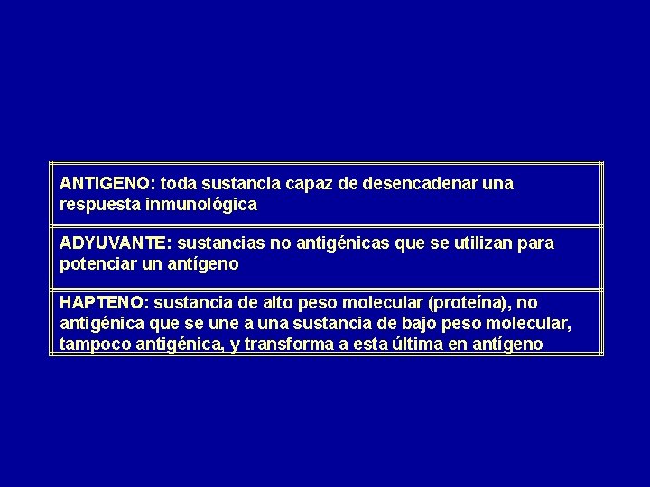 ANTIGENO: toda sustancia capaz de desencadenar una respuesta inmunológica ADYUVANTE: sustancias no antigénicas que