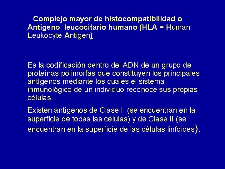 Complejo mayor de histocompatibilidad o Antígeno leucocitario humano (HLA = Human Leukocyte Antigen) Es