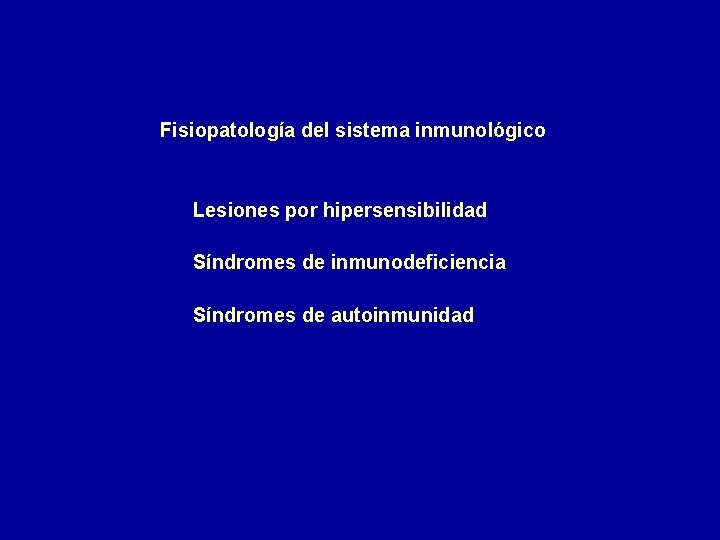 Fisiopatología del sistema inmunológico Lesiones por hipersensibilidad Síndromes de inmunodeficiencia Síndromes de autoinmunidad 