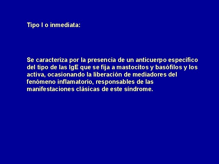 Tipo I o inmediata: Se caracteriza por la presencia de un anticuerpo específico del