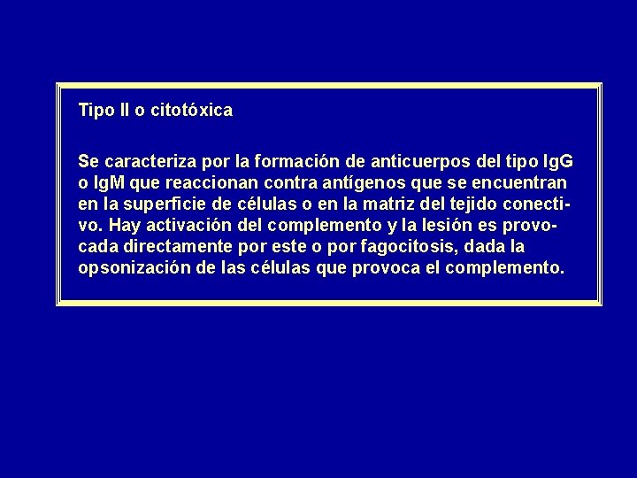 Tipo II o citotóxica Se caracteriza por la formación de anticuerpos del tipo Ig.