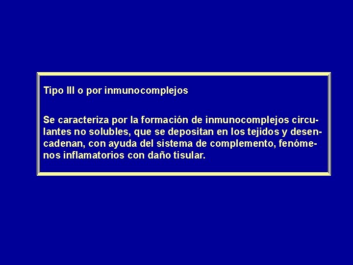 Tipo III o por inmunocomplejos Se caracteriza por la formación de inmunocomplejos circulantes no