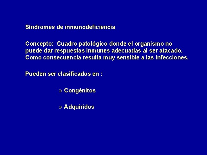 Síndromes de inmunodeficiencia Concepto: Cuadro patológico donde el organismo no puede dar respuestas inmunes