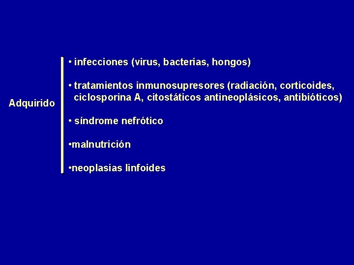  • infecciones (virus, bacterias, hongos) Adquirido • tratamientos inmunosupresores (radiación, corticoides, ciclosporina A,