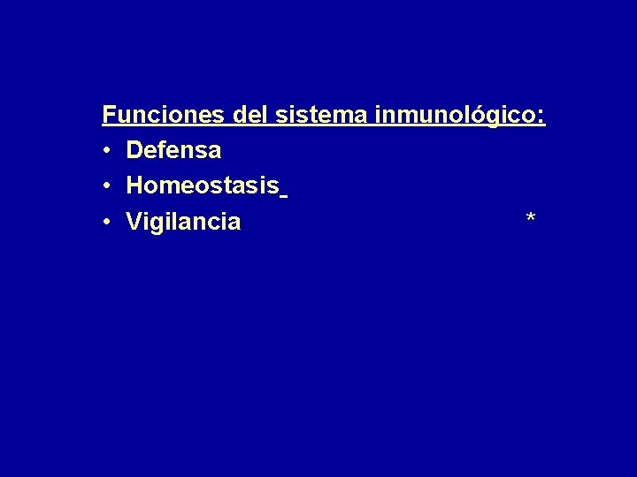 Funciones del sistema inmunológico: • Defensa • Homeostasis • Vigilancia * 