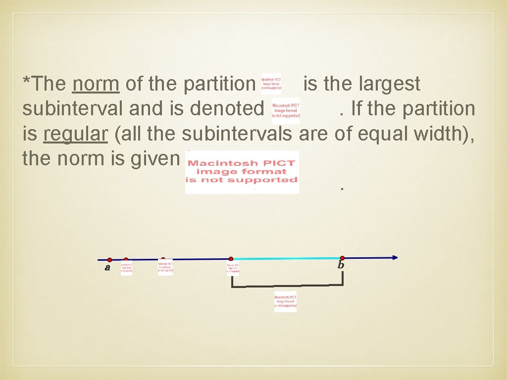 *The norm of the partition is the largest subinterval and is denoted by. If