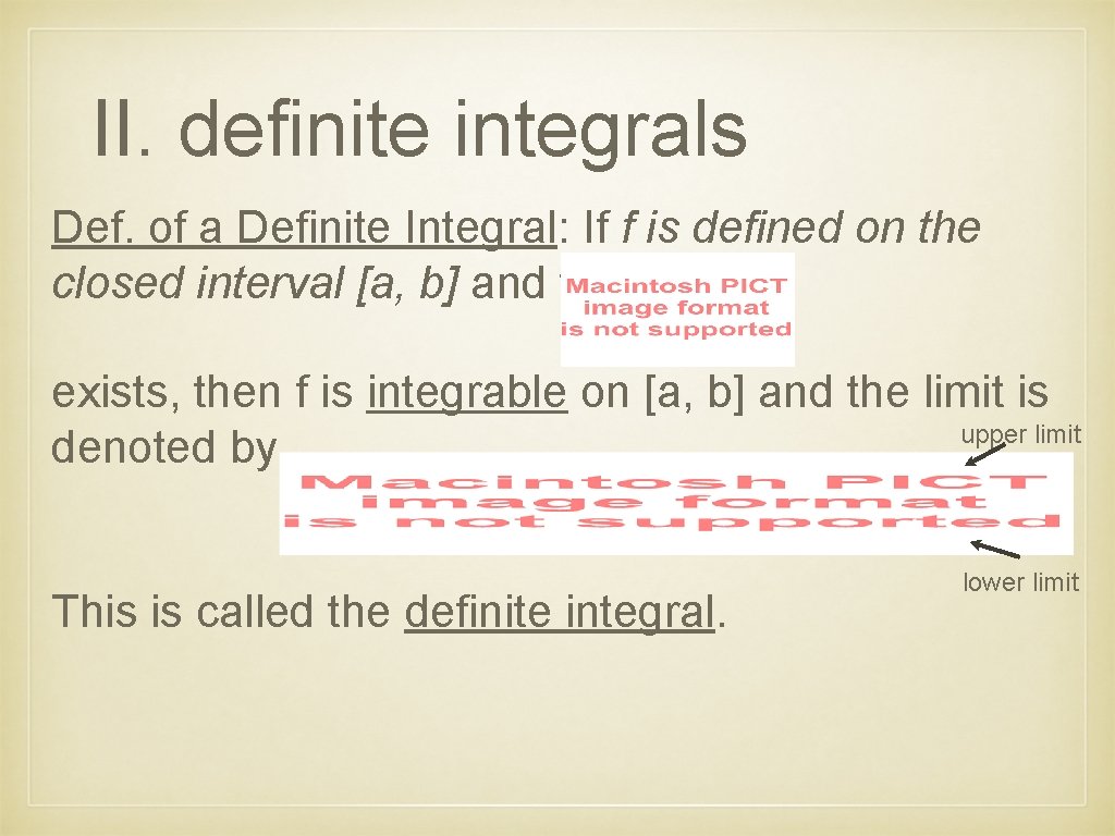 II. definite integrals Def. of a Definite Integral: If f is defined on the
