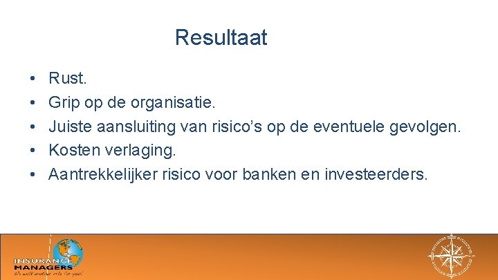 Resultaat • • • Rust. Grip op de organisatie. Juiste aansluiting van risico’s op