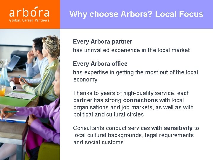 Why choose Arbora? Local Focus Every Arbora partner has unrivalled experience in the local