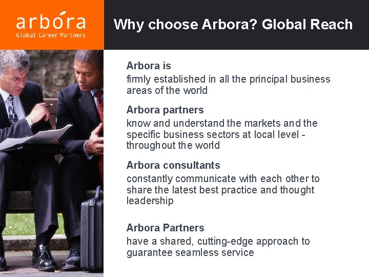 Why choose Arbora? Global Reach Arbora is firmly established in all the principal business
