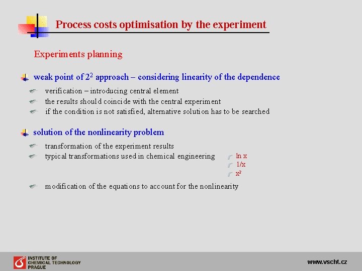 Process costs optimisation by the experiment Experiments planning weak point of 22 approach –