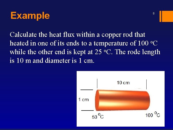 Example 8 Calculate the heat flux within a copper rod that heated in one