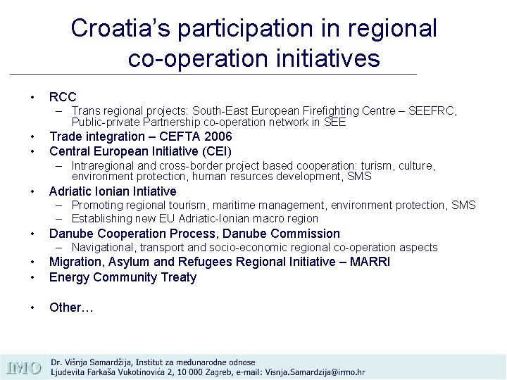 Croatia’s participation in regional co-operation initiatives • RCC – Trans regional projects: South-East European