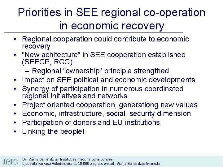 Priorities in SEE regional co-operation in economic recovery • Regional cooperation could contribute to