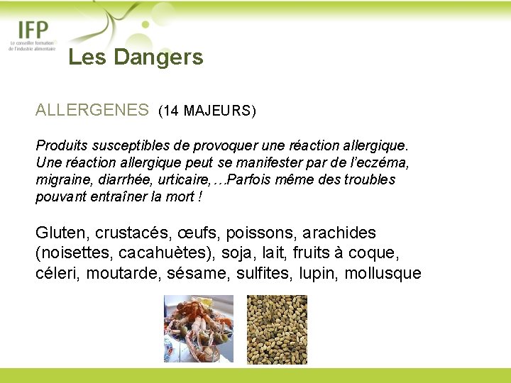  Les Dangers ALLERGENES (14 MAJEURS) Produits susceptibles de provoquer une réaction allergique. Une