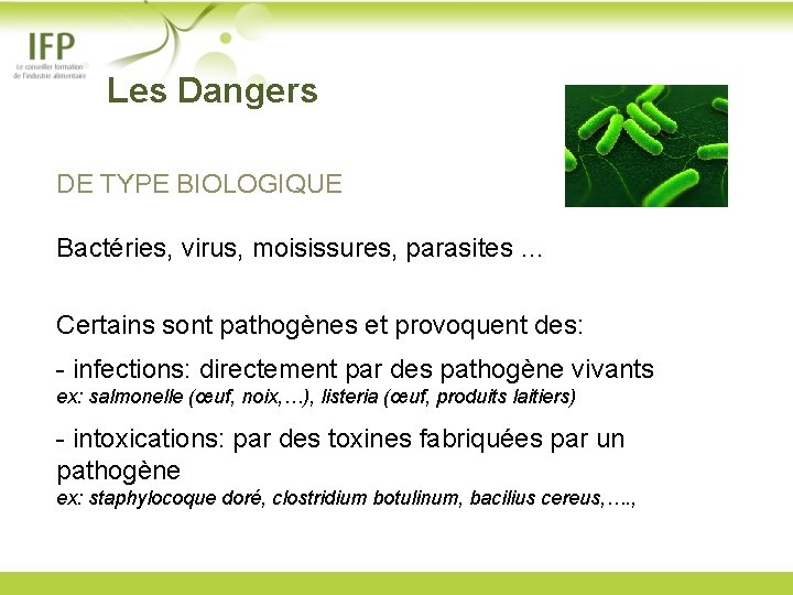  Les Dangers DE TYPE BIOLOGIQUE Bactéries, virus, moisissures, parasites … Certains sont pathogènes