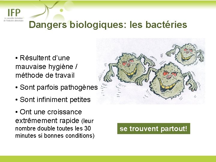  Dangers biologiques: les bactéries • Résultent d’une mauvaise hygiène / méthode de travail